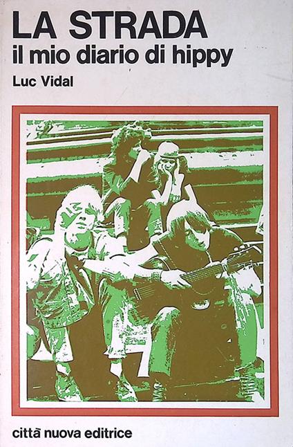 La strada. Il mio diario di hippy - Luc Vidal - copertina