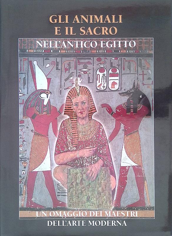 Gli animali e il sacro nell'antico Egitto e nell'interpretazione di maestri dell'arte moderna