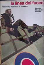 La linea del fuoco. Quattro romanzi di guerra
