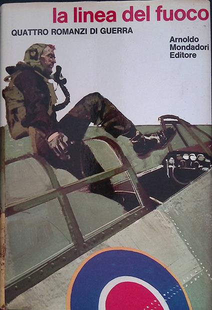 La linea del fuoco. Quattro romanzi di guerra - Carlo Fruttero - copertina