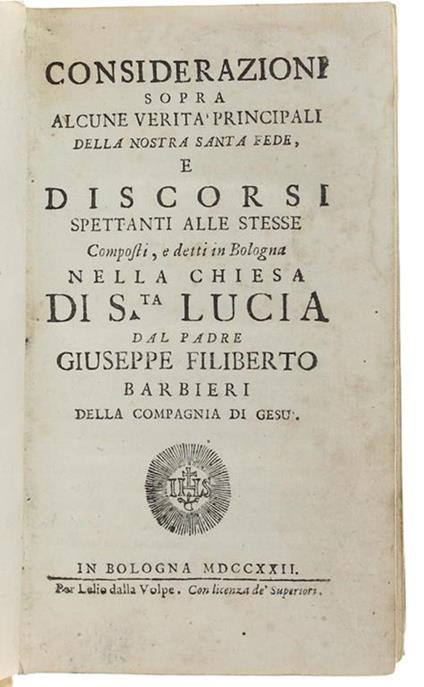 Considerazioni Sopra Alcune Verita' Principali Della Nostra Santa Fede, E Discorsi Spettanti Alle Stesse Composti, E Detti In Bologna Nella Chiesa Di Santa Lucia - Giuseppe Barbieri - copertina