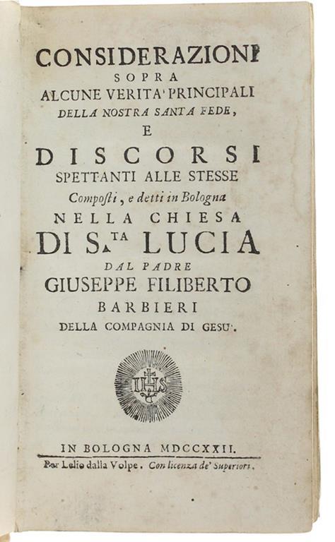 Considerazioni Sopra Alcune Verita' Principali Della Nostra Santa Fede, E Discorsi Spettanti Alle Stesse Composti, E Detti In Bologna Nella Chiesa Di Santa Lucia - Giuseppe Barbieri - copertina