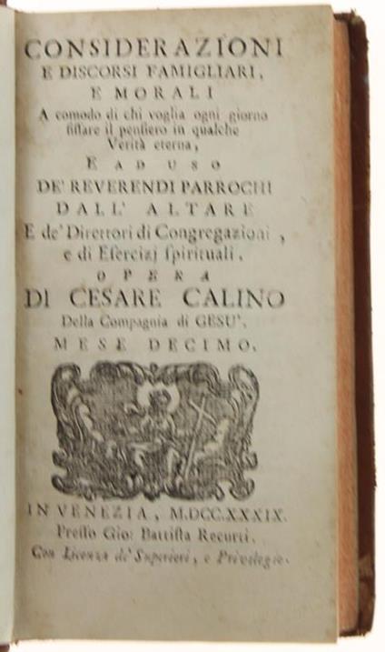 Considerazioni E Discorsi Famigliari, E Morali A Comodo Di Chi Voglia Ogni Giorno Fissare Il Pensiero In Qualche Verità Eterna, E Ad Uso De' Reverendi Parrochi Dall'altare... Mese Decimo - Cesare Calino - copertina