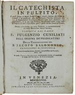 Il Catechista In Pulpito Il Quale Spiega Al Popolo Fedele I Proprj Doveri, Intorno Alle Verità Da Credersi, E Da Praticarsi, Affine Di Conseguire L'eterna Salvezza …
