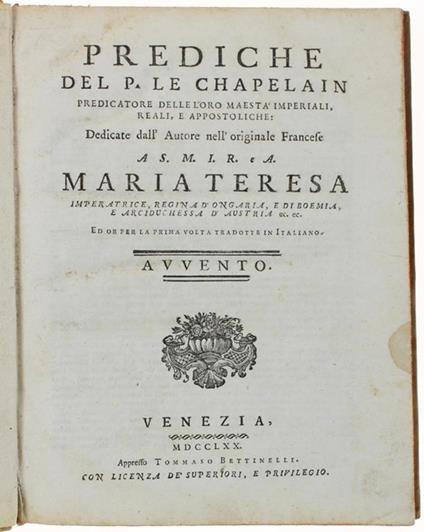 Prediche Del P. Le Chapelain Predicatore Delle Loro Maestà Imperiali, Reali, E Appostoliche: Dedicale Dall'autore Nell'originale Francese A S.M.I.R. E A: Maria Teresa Imperatrice, Regina D'ongaria, E Di Boemia... Avvento - copertina