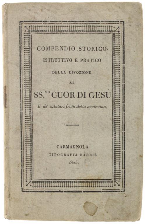 Compendio Storico Istruttivo E Pratico Della Divozione Al Ss.Mo Cuor Di Gesu' E De' Salutari Frutti Della Medesima... Edizione Prima Piemontese... Coll'aggiunta Delle Orazioni Che Si Recitano Nella Chiesa Parrocchiale Di S. Maria Di Piazza In Torino - copertina