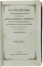 Catechismo Cattolico Dogmatico Morale Per La Pratica Della Dottrina Cristiana Raccolto Da Diversi Approvati Scrittori Da Un Religioso Secolare Anonimo E Diviso In Quattro Parti. Tomo I - Tomo Ii. [Opera Completa]
