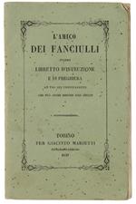L' Amico Dei Fanciulli Ovvero Libretto D'istruzione E Di Preghiera Ad Uso Dei Fanciulletti Che Può Anche Giovare Agli Adulti