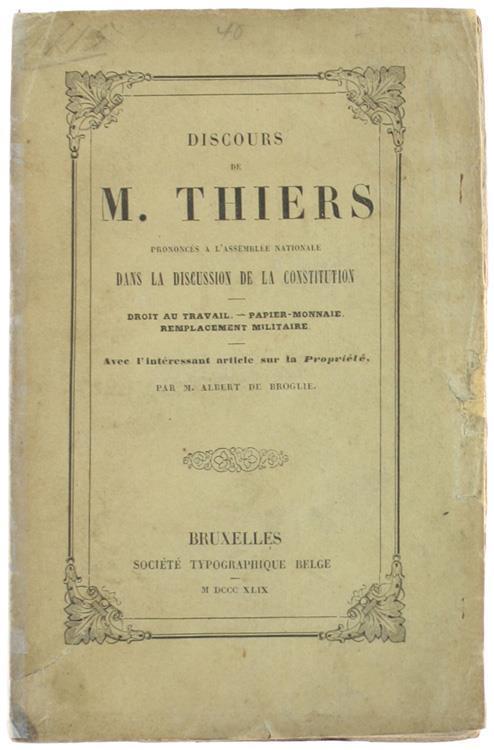 Discours De M. Thiers Prononcés À L'assemblée Nationale Dans La Discussion De La Constitution. Droit Au Travail - Papier-Monnaie - Remplacement Militaire. Avec L'intéressant Article Sur La Propriété, Par Albert De Broglie - Albert Thiers - copertina