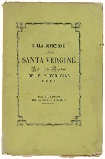 Sulla Divozione Alla Santa Vergine. Istruzione Popolare… Traduzione Dal Francese Dal Sac. Giuseppe Pizzardo - Marion D'Orleans - copertina