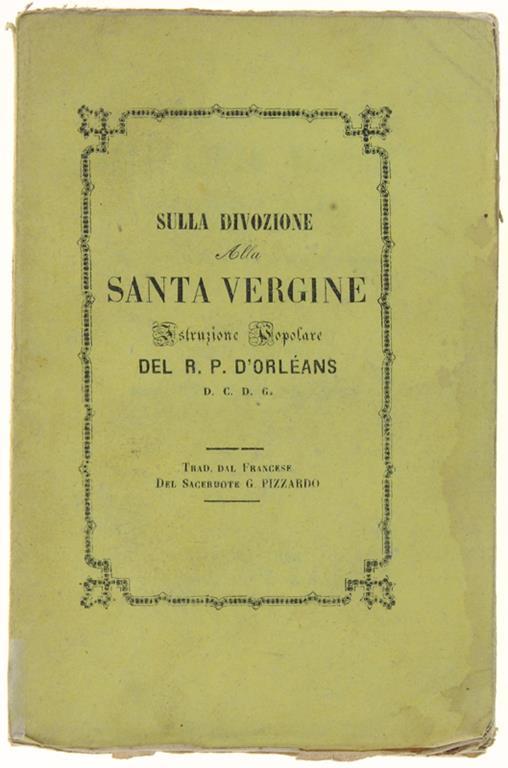 Sulla Divozione Alla Santa Vergine. Istruzione Popolare… Traduzione Dal Francese Dal Sac. Giuseppe Pizzardo - Marion D'Orleans - copertina