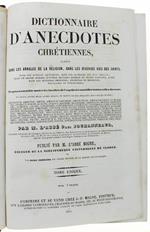 Dictionnaire D'anecdotes Chretiennes, Puisées Dans Les Annales De La Religion, Dans Les Diverses Vies Des Saints, Dans Les Auteurs Ascetiques... Tome Unique