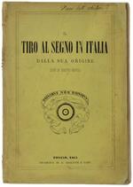 Il Tiro Al Segno In Italia Dalla Sua Origine Sino Ai Nostri Giorni. Cenni Storici Con Documenti Inediti
