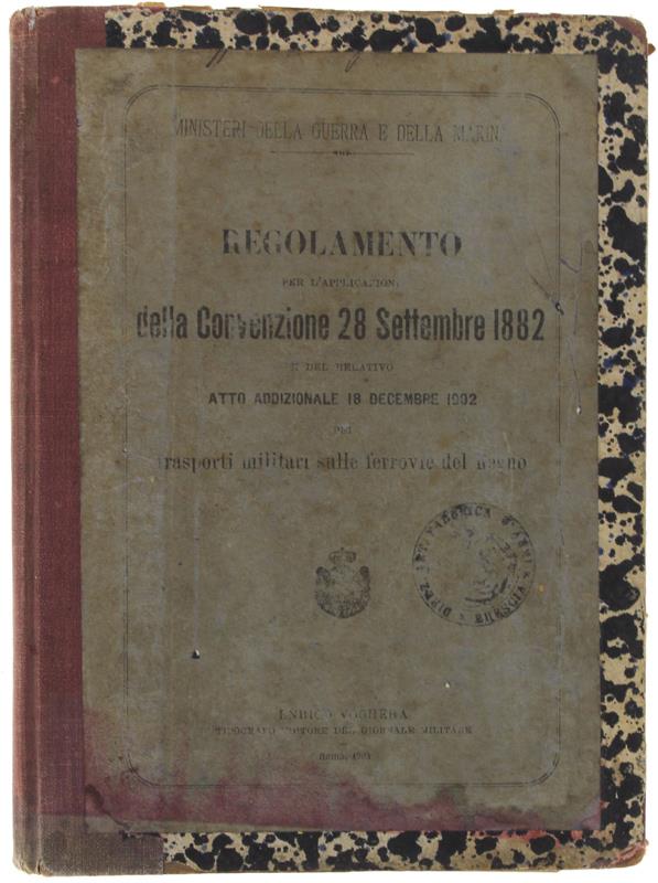 Regolamento Per L'applicazione Della Convenzione 28 Settembre 1882 E Del Relativo Atto Addizionale 18 Decembre 1902 Pei Trasporti Militari Sulle Ferrovie Del Regno