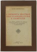 L' Impronta Digitale Nell' Anagrafe Civile E Criminale. Con I Metodi Adottati Da Tutte Le Nazioni Del Mondo Per Le Classifiche, I Rilievi E Le Comparazioni Dactiloscopiche