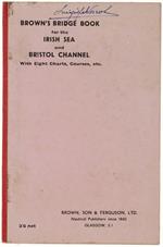 Bridge Book For The Irish Sea And Bristol Channel With Eight Charts. Giving Courses And Distances Sounfing Lights, Fog Signals And General Information