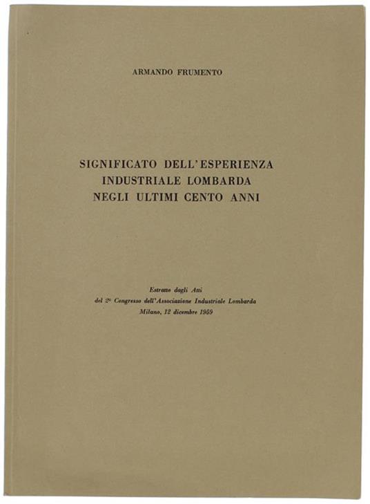 Significato Dell'esperienza Industriale Lombarda Negli Ultimi Cento Anni. Estratto - Armando Frumento - copertina