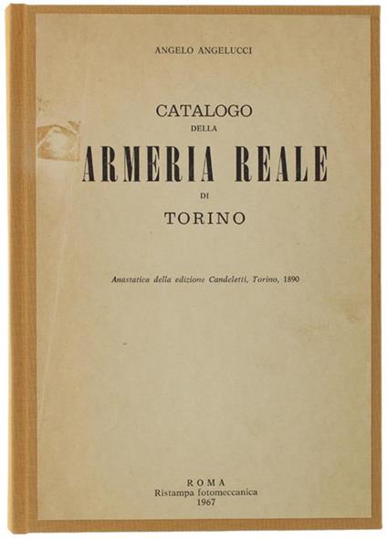 Catalogo Della Armeria Reale Di Torino. Anastatica Della Edizione Candeletti, Torino, 1890 - Angelo Angelucci - copertina
