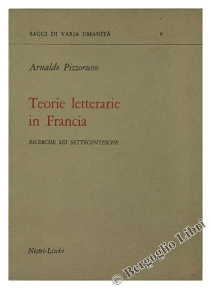 Teorie Letterarie In Francia. Ricerche Sei-Settecentesche - Arnaldo Pizzorusso - copertina