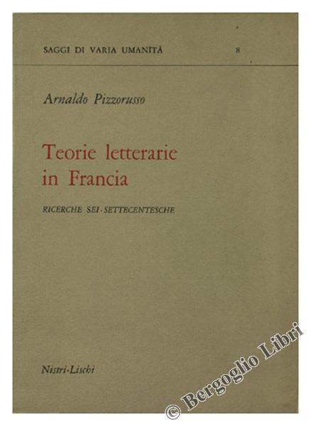 Teorie Letterarie In Francia. Ricerche Sei-Settecentesche - Arnaldo Pizzorusso - copertina