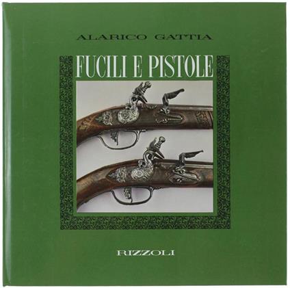 Fucili E Pistole - Alarico Gattia - copertina