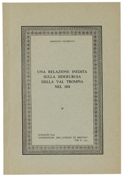 Una Relazione Inedita Sulla Siderurgia Della Val Trompia Nel 1801 - Armando Frumento - copertina