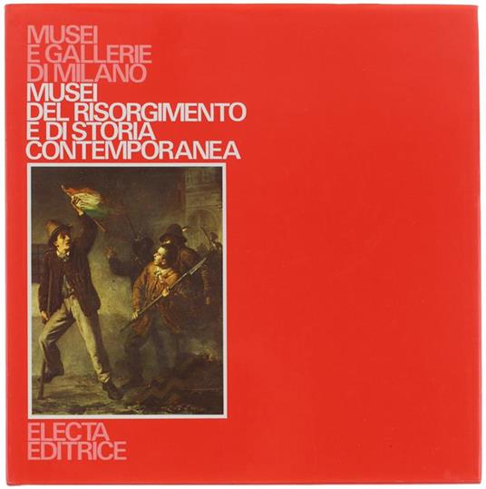 Musei Del Risorgimento E Di Storia Contemporanea. Musei E Gallerie Di Milano - Giulia Bologna - copertina