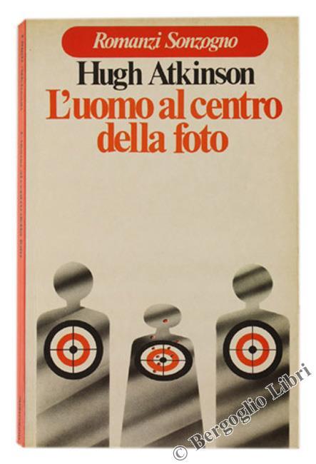 L' Uomo Al Centro Della Foto. Romanzo - Hugh Atkinson - copertina