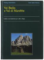 Val Badia E Val Di Marebbe. Guida Escursionistica Per Valli E Rifugi