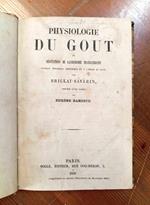 Physiologie Du Gout ou Méditations de Gastronomie transcendante. Ouvrage théorique et à l`ordre du jour. Précédé d`une notice par Eugène Bareste