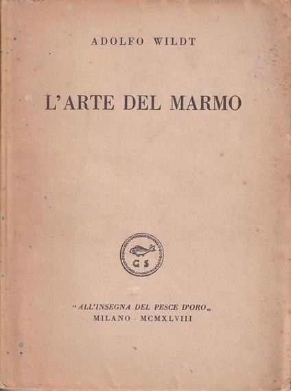 L' arte del Marmo. Stesura Letteraria di Ugo Bernasconi - Adolfo Wildt - copertina