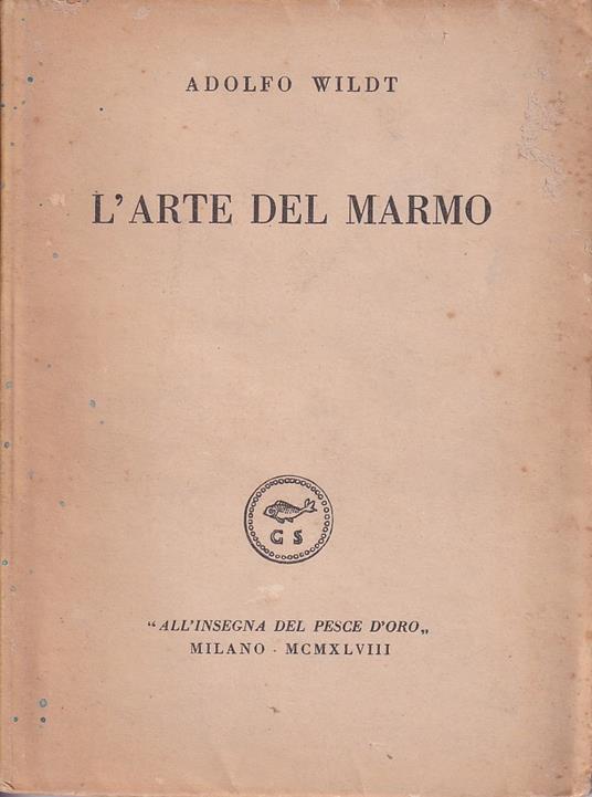 L' arte del Marmo. Stesura Letteraria di Ugo Bernasconi - Adolfo Wildt - copertina