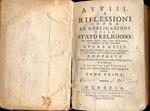 Avvisi e riflessioni sopra le Obbligazioni dello Stato Religioso. Per animare quelli, che l'hanno abbracciato ad adempire la loro vocazione. Opera utile non solamente ai Religiosi, ma ancora a tutti quelli, i quali vogliono vivere nel Mondo con soda