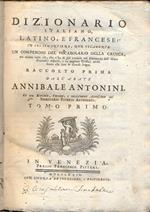 Dizionario italiano, latino e francese in cui si contiene, non solamente un compendio del vocabolario della Crusca, ma ancora tutto ciò, che v'ha di più notabile nel Dizionario dell'Abate Francesco Alberti, e ne' migliori glossari usciti sinora alla