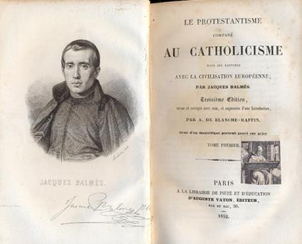 Le Protestantisme compare au Catholicisme dans ses rapports avec la civilisation européenne. Revue et corrigée avec soin, et augmentée Introduction par A. De Blanche-Raffin - copertina