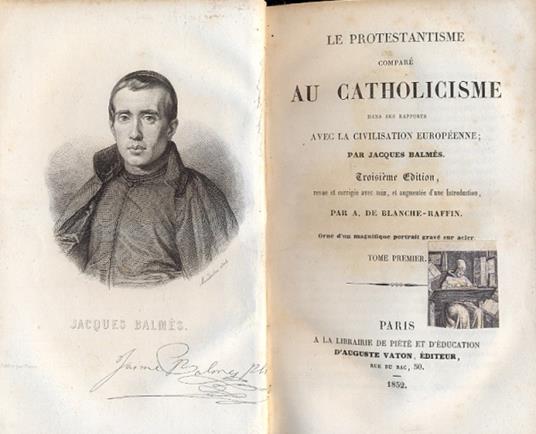 Le Protestantisme compare au Catholicisme dans ses rapports avec la civilisation européenne. Revue et corrigée avec soin, et augmentée Introduction par A. De Blanche-Raffin - copertina