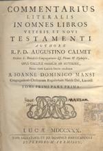 Commentarius literalis in omnes libros Veteris et Novi Testamenti. Opus Gallice primum ab authore. Nunc vero latinis literis traditum a Joanne Dominico Mansi Congregationis Clericorum Matris Dei
