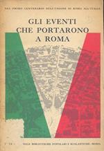 Gli eventi che portarono a Roma (Nel primo centenario dell'Unione di Roma all'Italia) Collana diretta da A. M. Ghisalberti presidente dell'Ist. per la Storia del Risorgimento italiano