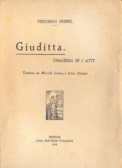 Giuditta. Tragedia in 5 atti (Quaderni della voce - Raccolti da Giuseppe Prezzolini - 3° quaderno) - Friedrich Hebbel - copertina