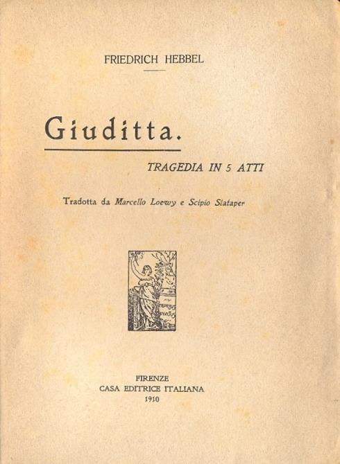 Giuditta. Tragedia in 5 atti (Quaderni della voce - Raccolti da Giuseppe Prezzolini - 3° quaderno) - Friedrich Hebbel - copertina