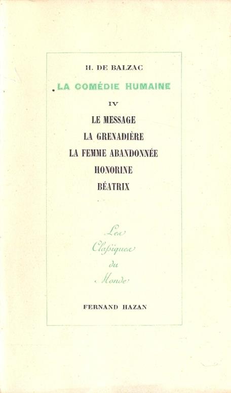 La Comedie Humaine. IV : Le message, La grenadiere, La femme abandonnee, Honorine, Beatrix - copertina