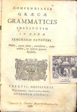 Compendiaria graecae grammatices institutio in usum Seminarii Patavini. Multo, quam antea, emendatior, atque auctior, ut indicat sequens Epistola