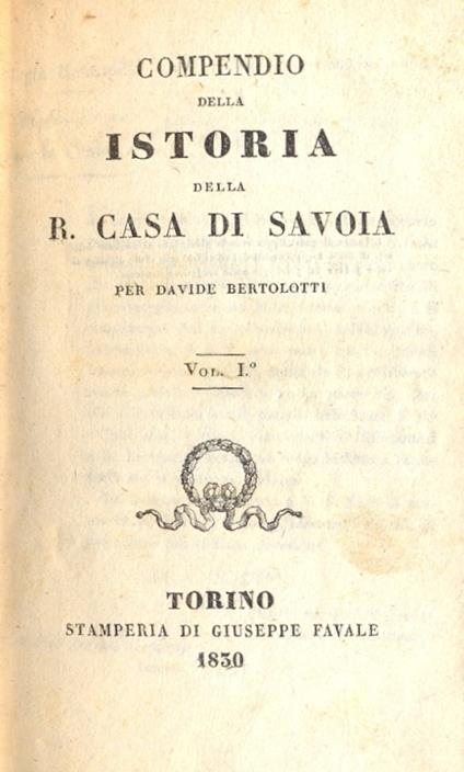Compendio della Istoria della R. Casa di Savoia. Volume primo - Davide Bertolotti - copertina