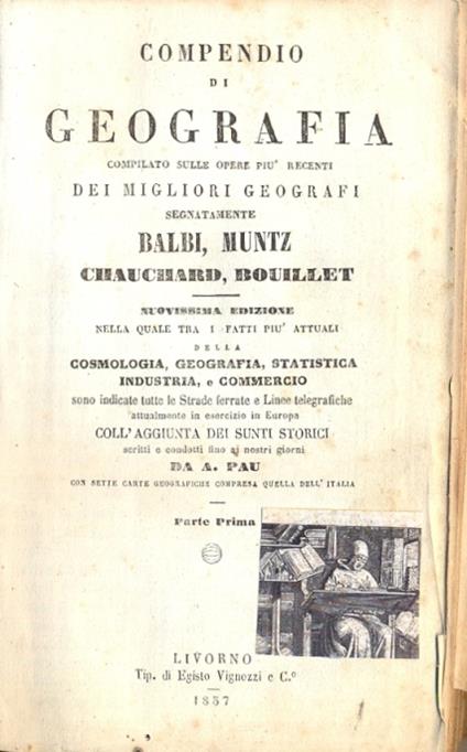 Compendio di geografia. Compilato sulle opere più recenti dei migliori geografi. Nuovissima edizione nella quale tra i fatti più attuali della cosmologia, geografia, statistica, industria e commercio sono indicate tutte le strade ferrate e linee tele - copertina