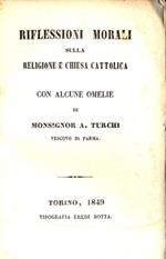 Riflessioni morali sulla religione e chiesa cattolica con alcune omelie di Monsignor A. Turchi