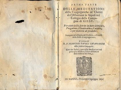 Delle meditazioni della Congregatione de' Cherici dell'Assunzione in Napoli nel Collegio della Compagnia di Gesù. Per aiuto dello spirito in tutte le tre vie, Purgativa, Illuminativa, Unitiva e per materia di prediche. Prima Parte - copertina
