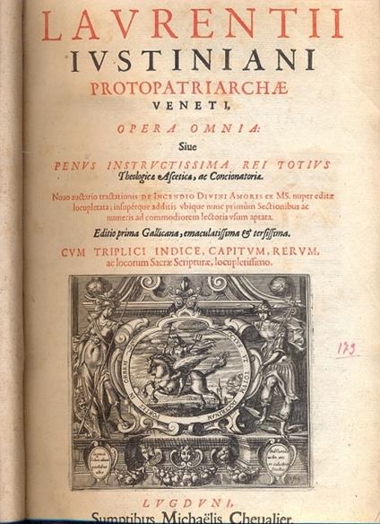 Protopatriarchae Veneti. Opera Omnia. Sive penus instructissima rei totius Theologicae Asceticae, ad Concionatoriae. Noco auctario tractationis De Incendio Divini Amoris ex MS. nuper editae locupletata insupérque additis ubique nunc primùm Sectionib - copertina