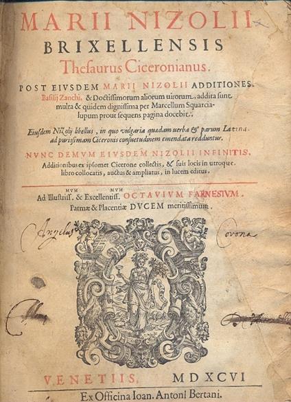 Thesaurus Ciceronia Post eiusdem Marii Nizolii additiones. Basilij Zanchi & Doctissimorum aliorum virorum, addita sunt multa & quidem dignissima per Marcellum Squarcialupum prout sequens pagina docebit. Eiusdem Nizolij libellus, in quo vulgaria quaed - copertina