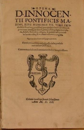 Opera. D. Innocentii Pontificis Maximi, eius nominis III. Viri eruditissimi simulatq. gravissimi,quae quidem hactenus obtineri potuerunt omnia, ad diversa, antiqua fideq digna exemplaria, sedulò, studioseq castigata, & partìm iam primùm in lucem e - copertina