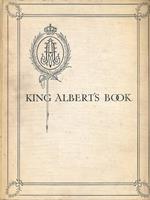 King Albert's book. A tribute to the belgian king and people from representative men and women throughout the world